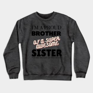 I&#39;m a proud brother of a super awesome sister - she bought me this Crewneck Sweatshirt